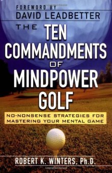 The Ten Commandments of Mindpower Golf: No-Nonsense Strategies for Mastering Your Mental Game