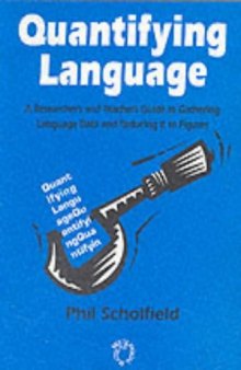 Quantifying Language: A Researcher's and Teacher's Guide to Gathering Language Data and Reducing It to Figures (Multilingual Matters)  