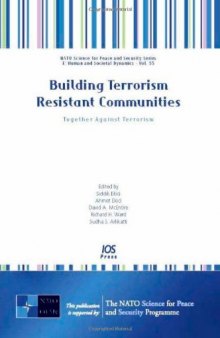 Building Terrorism Resistant Communities:  Together Against Terrorism, Volume 55 NATO Science for Peace and Security Series - E: Human and Societal Dynamics ... Security, E: Human and Societal Dynamics)