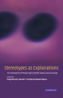 Stereotypes as Explanations: The Formation of Meaningful Beliefs about Social Groups