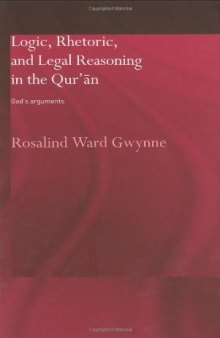 Logic, Rhetoric and Legal Reasoning in the Qur'an: God's Arguments