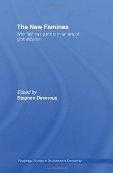 The New Famines: Why Famines Exist in an Era of Globalization (Routledge Studies in Development Economics)