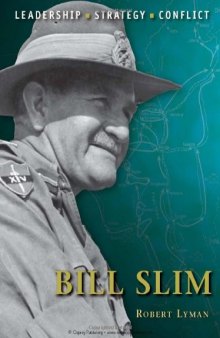 Bill Slim: The Background, Strategies, Tactics and Battlefield Experiences of the Greatest Commanders of History