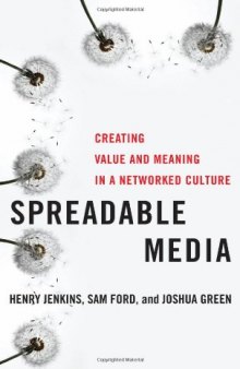 Spreadable media : creating value and meaning in a networked culture