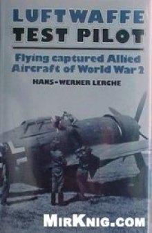 Luftwaffe Test Pilot: Flying Captured Allied Aircraft of World War II