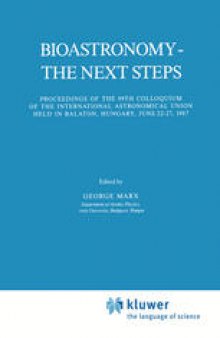 Bioastronomy — The Next Steps: Proceedings of the 99th Colloquium of the International Astronomical Union held in Balaton, Hungary, June 22-27, 1987