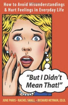 But I Didn't Mean That!: How to Avoid Misunderstandings And Hurt Feelings in Everyday Life