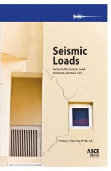 Seismic Loads: Guide to the Seismic Load Provisions of ASCE 7-05