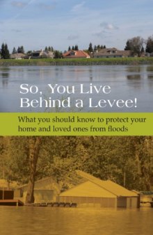 So, You Live Behind a Levee!  What You Should Know to Protect your home and loved ones from floods