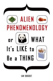 Alien phenomenology, or, What it's like to be a thing