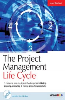 The Project Management Life Cycle: A Complete Step-By-Step Methodology for Initiating, Planning, Executing & Closing a Project Successfully with CDROM