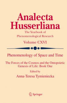 Phenomenology of Space and Time : The Forces of the Cosmos and the Ontopoietic Genesis of Life: Book One