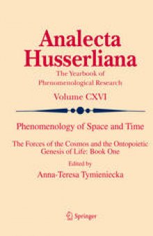 Phenomenology of Space and Time: The Forces of the Cosmos and the Ontopoietic Genesis of Life: Book One