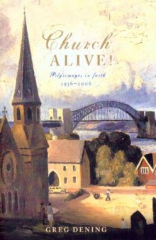 Church Alive!: Pilgrimages in Faith, 1956-2006
