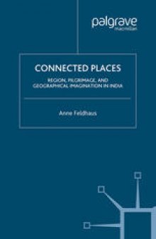 Connected Places: Region, Pilgrimage, and Geographical Imagination in India
