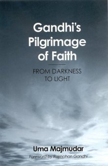 Gandhi's Pilgrimage Of Faith: From Darkness To Light  