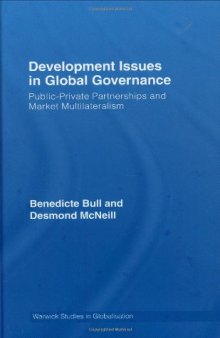 Development Issues in Global Governance:  Public-Private Partnerships and Market Multilateralism (Warwick Studies in Globalisation)
