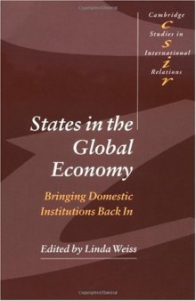 States in the Global Economy: Bringing Domestic Institutions Back In (Cambridge Studies in International Relations)
