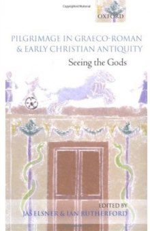 Pilgrimage in Graeco-Roman and Early Christian Antiquity: Seeing the Gods