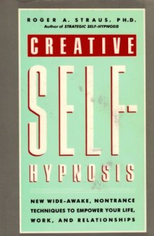 Creative Self-Hypnosis: New, Wide-Awake, Nontrance Techniques to Empower Your Life, Work, and Relationships