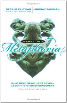 Marketing Metaphoria: What Deep Metaphors Reveal About the Minds of Consumers