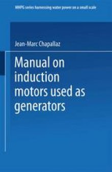 Manual on Induction Motors Used as Generators: A Publication of Deutsches Zentrum für Entwicklungstechnologien — GATE A Division of the Deutsche Gesellschaft für Technische Zusammenarbeit (GTZ) GmbH