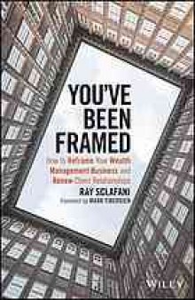 You've been framed : how to reframe your wealth management business and renew client relationships