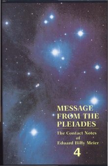 Message from the Pleiades: The Contact Notes of Eduard Billy Meier (Volume 4)  