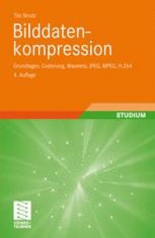 Bilddatenkompression: Grundlagen, Codierung, Wavelets, JPEG, MPEG, H.264