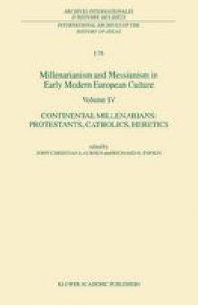 Millenarianism and Messianism in Early Modern European Culture Volume IV: Continental Millenarians: Protestants, Catholics, Heretics