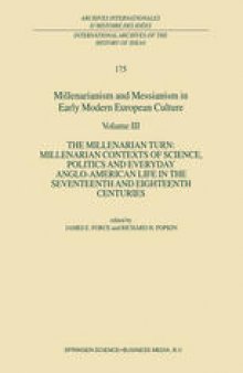 Millenarianism and Messianism in Early Modern European Culture: Volume III The Millenarian Turn: Millenarian Contexts of Science, Politics, and Everyday Anglo-American Life in the Seventeenth and Eighteenth Centuries