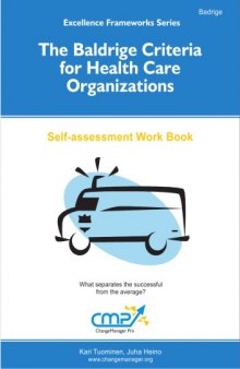 The Baldridge Criteria for Health Organizations: Self-assessment Work Book: 37 Probing Questions and Contrasting Pairs of Examples: What Separates the Successful from the Average?