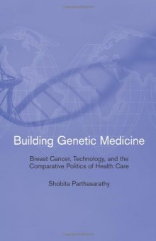 Building Genetic Medicine: Breast Cancer, Technology, and the Comparative Politics of Health Care (Inside Technology)