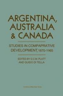 Argentina, Australia and Canada: Studies in Comparative Development 1870–1965