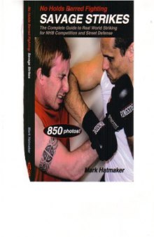 No Holds Barred Fighting  Savage Strikes  The Complete Guide to Real World Striking for NHB Competition and Street Defense