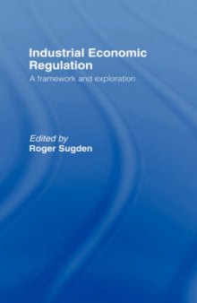 Industrial Economic Regulation: A Framework and Exploration (Issues in Industrial Strategy)