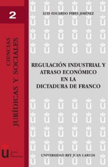Regulación industrial y atraso económico en la dictadura de Franco (Industrial Regulation and Economic Delay During Franco's Dictatorship)