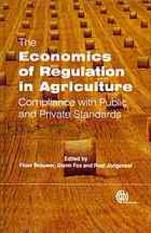 The economics of regulation in agriculture : compliance with public and private standards