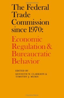 The Federal Trade Commission since 1970: Economic Regulation and Bureaucratic Behavior