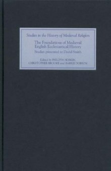 The Foundations of Medieval English Ecclesiastical History: Studies Presented to David Smith (Studies in the History of Medieval Religion)