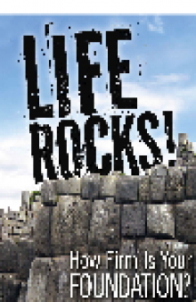 Life Rocks!. How Firm Is Your Foundation?