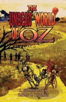 The Undead World of Oz: L. Frank Baum's The Wonderful Wizard of Oz Complete with Zombies and Monsters
