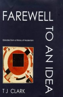 Farewell to an Idea: Episodes from a History of Modernism