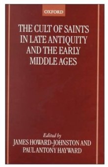 The Cult of Saints in Late Antiquity and the Middle Ages: Essays on the Contribution of Peter Brown  