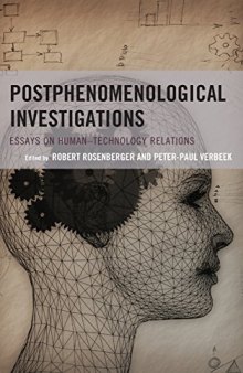 Postphenomenological Investigations: Essays on Human-Technology Relations