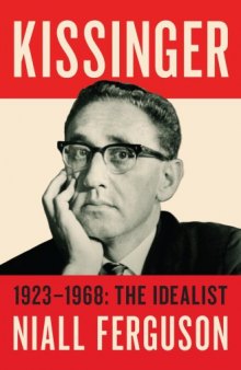 Kissinger. Volume 1, The Idealist, 1923-1968