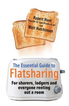 The Essential Guide to Flatsharing: For Sharers, Lodgers and Anyone Renting Out a Room