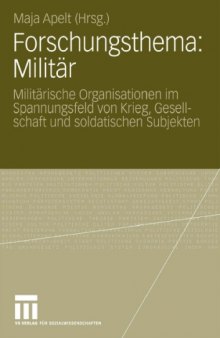 Forschungsthema: Militar: Militarische Organisationen im Spannungsfeld von Krieg, Gesellschaft und soldatischen Subjekten