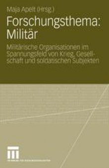 Forschungsthema: Militär: Militärische Organisationen im Spannungsfeld von Krieg, Gesellschaft und soldatischen Subjekten