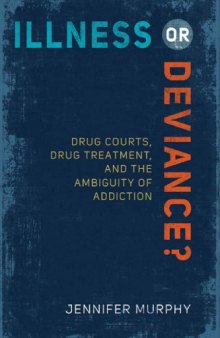 Illness or Deviance? Drug Courts, Drug Treatment, and the Ambiguity of Addiction